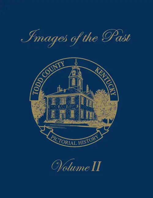 Images of the Past, Volume II: Todd County, Kentucky -- Pictorial History - Paperback