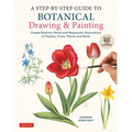 A Step-By-Step Guide to Botanical Drawing & Painting: Create Realistic Pencil and Watercolor Illustrations of Flowers, Fruits, Plants and More! (with - Paperback