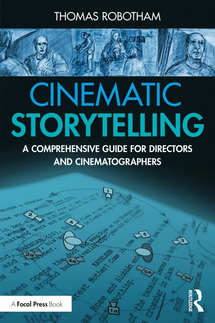 Cinematic Storytelling: A Comprehensive Guide for Directors and Cinematographers - Paperback