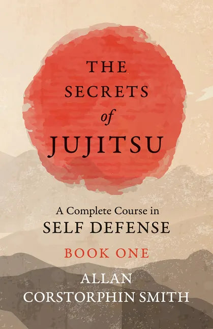 The Secrets of Jujitsu - A Complete Course in Self Defense - Book One - Paperback