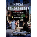 Moral Atmospheres: Islam and Media in a Pakistani Marketplace - Paperback