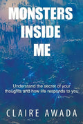 Monsters Inside Me: Understand the Secret of your thoughts and how life responds to you - Paperback