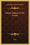 Tatian's Address to the Greeks - Hardcover