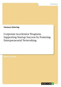 Corporate Accelerator Programs. Supporting Startup Success by Fostering Entrepreneurial Networking - Paperback
