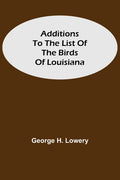 Additions to the List of the Birds of Louisiana - Paperback