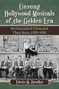 Unsung Hollywood Musicals of the Golden Era: 50 Overlooked Films and Their Stars, 1929-1939 - Paperback