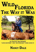 Wild Florida the Way It Was: As Told by the Pioneer "Cow Hunters and Huntresses" Who Lived It - Hardcover