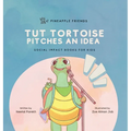 Tut Tortoise Pitches An Idea: Social Impact Books for Kids (Pineapple Friends), Book 3 - Hardcover