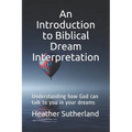 An Introduction to Biblical Dream Interpretation: Understanding how God can talk to you in your dreams - Paperback