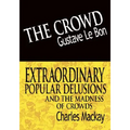 The Crowd & Extraordinary Popular Delusions and the Madness of Crowds - Hardcover