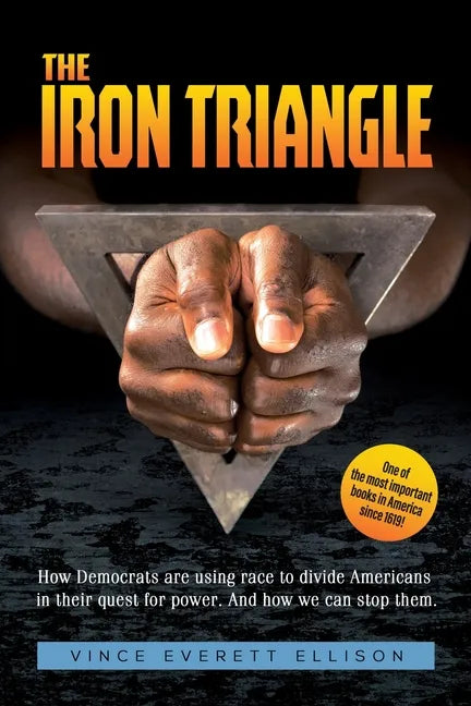 The Iron Triangle: Inside the Liberal Democrat Plan to Use Race to Divide Christians and America in their Quest for Power and How We Can Defeat Them - Paperback
