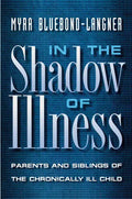 In the Shadow of Illness: Parents and Siblings of the Chronically Ill Child - Paperback
