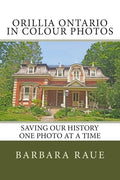 Orillia Ontario in Colour Photos: Saving Our History One Photo at a Time - Paperback