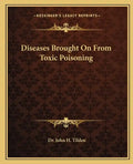 Diseases Brought on from Toxic Poisoning - Paperback