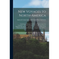 New Voyages to North-America [microform]: Containing an Account of the Several Nations of That Vast Continent ... the Several Attempts of the English - Paperback