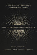 The Overshadowed Preacher: Mary, the Spirit, and the Labor of Proclamation - Hardcover