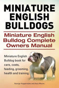 Miniature English Bulldogs. Miniature English Bulldog Complete Owners Manual. Miniature English Bulldog book for care, costs, feeding, grooming, healt - Paperback