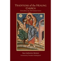 Traditions of the Healing Church: Exploring the Orthodox Faith - Paperback