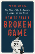 How to Beat a Broken Game: The Rise of the Dodgers in a League on the Brink - Hardcover