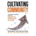 Cultivating Community: A Business Leader's Guide to Growth Through Giving - Paperback