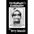 The Headhunter's Granddaughter - Hardcover