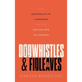 Dogwhistles and Figleaves: How Manipulative Language Spreads Racism and Falsehood - Hardcover