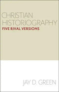 Christian Historiography: Five Rival Versions - Paperback
