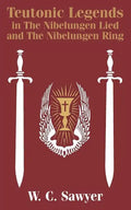 Teutonic Legends in The Nibelungen Lied and The Nibelungen Ring - Paperback