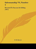 Salesmanship V6, Number 4: Devoted to Success in Selling (1917) - Hardcover