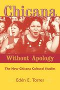 Chicana Without Apology: The New Chicana Cultural Studies - Paperback