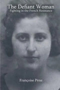 The Defiant Woman: Fighting in the French Resistance - Paperback