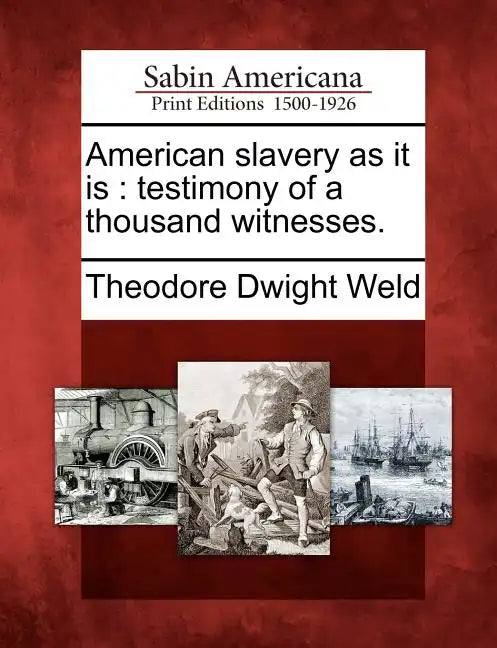 American Slavery as It Is: Testimony of a Thousand Witnesses. - Paperback