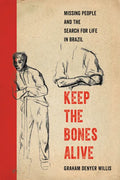 Keep the Bones Alive: Missing People and the Search for Life in Brazil - Paperback