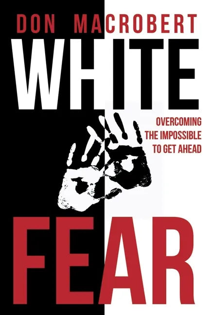 White Fear: Overcoming the Impossible to Get Ahead - Paperback