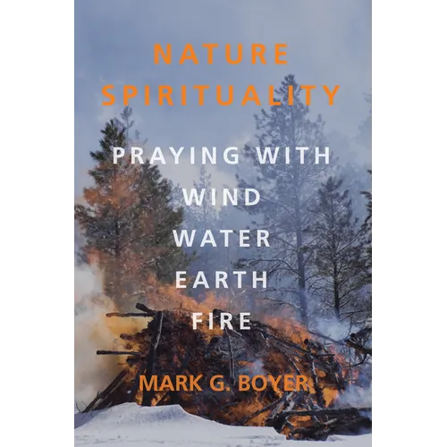 Nature Spirituality: Praying with Wind, Water, Earth, Fire - Hardcover