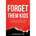 Forget Them Kids: Challenging the One-Sided Narrative of the Estrangement Epidemic and the Biased Therapy Trends That Fuel it - Paperback