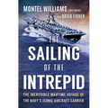 The Sailing of the Intrepid: The Incredible Wartime Voyage of the Navy's Iconic Aircraft Carrier - Hardcover