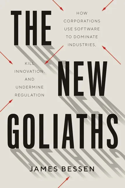 The New Goliaths: How Corporations Use Software to Dominate Industries, Kill Innovation, and Undermine Regulation - Hardcover