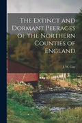 The Extinct and Dormant Peerages of the Northern Counties of England [microform] - Paperback
