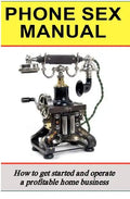 Phone Sex Manual: How To Get Started And Operate A Profitable Home Business - Paperback