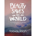 Beauty Saves the World: A Contemplative Art Reveal By: Tobias Taoh - Paperback
