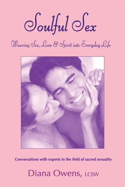 Soulful Sex: Weaving Sex, Love and Spirit into Everyday Life - Paperback