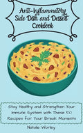 Anti-Inflammatory Side dish and Dessert Cookbook: Stay healthy and Strengthen your immune system with these 50 recipes for your break moments - Hardcover