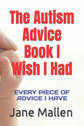 The Autism Book I Wish I Had: All of the advice I know! - Paperback