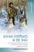 Leaving Footprints in the Taiga: Luck, Spirits and Ambivalence Among the Siberian Orochen Reindeer Herders and Hunters - Paperback