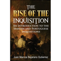 The Rise of the Inquisition: An Introduction to the Spanish and Portuguese Inquisitions - Paperback