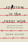 Sparrow in the Razor Wire: Finding Freedom from Within While Serving a Life Sentence - Hardcover