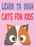 learn to draw cats for kids: how to draw cute animals how to draw for kids step by step draw easy techniques 100 page 8.5 x 0.3 x 11 inches - Paperback