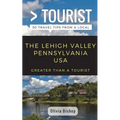 Greater Than a Tourist- Lehigh Valley Pennsylvania USA: 50 Travel Tips from a Local - Paperback