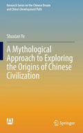 A Mythological Approach to Exploring the Origins of Chinese Civilization - Hardcover